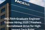 Freshers Alert! HCLTech Hiring 2025 for Graduate Engineer Trainee – Don’t Miss Out