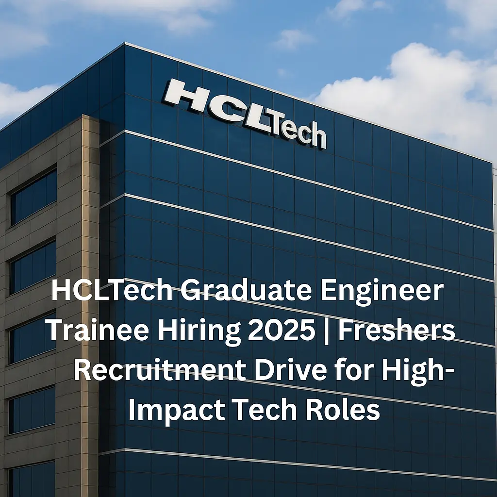 Freshers Alert! HCLTech Hiring 2025 for Graduate Engineer Trainee – Don’t Miss Out